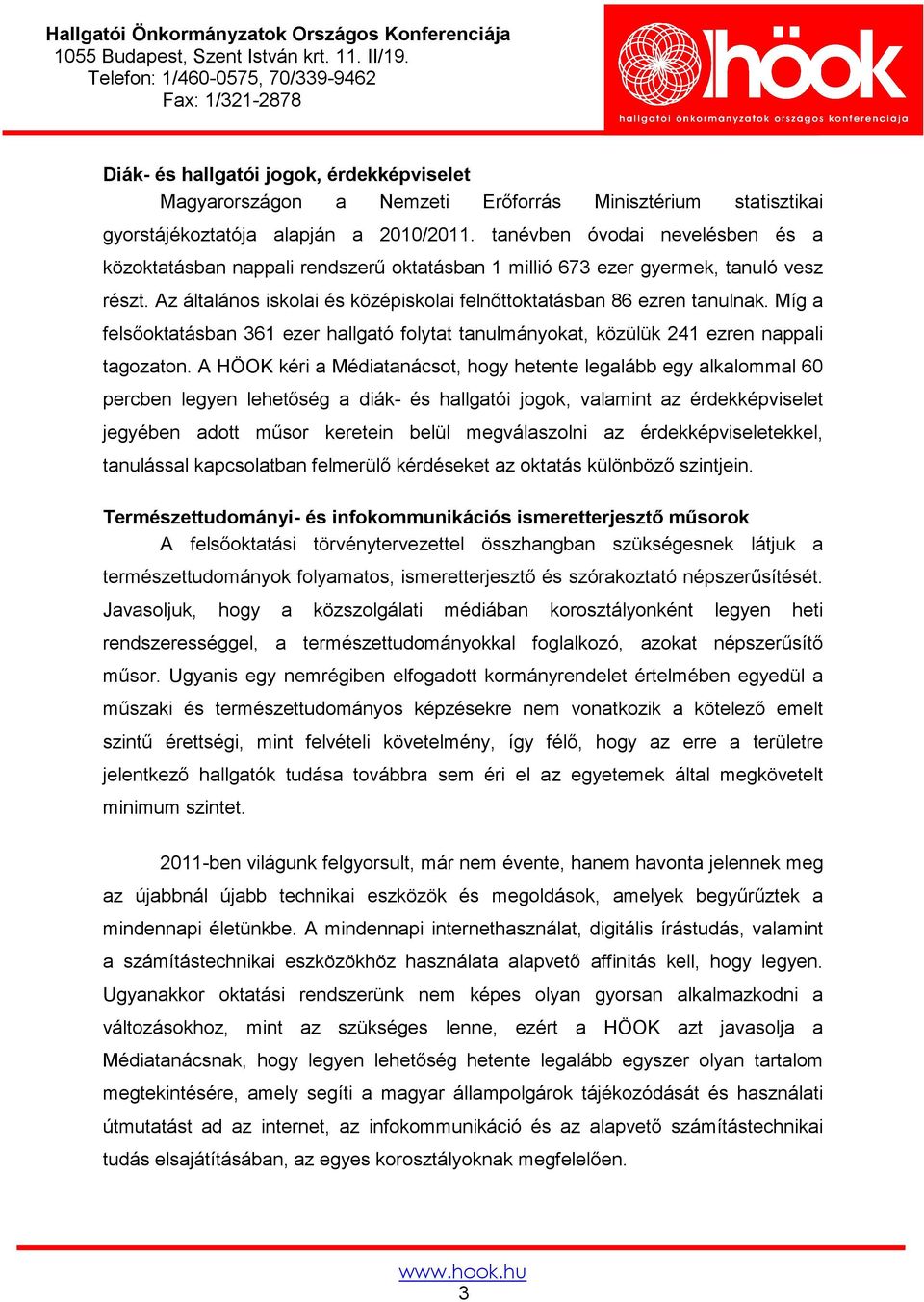 Míg a felsőoktatásban 361 ezer hallgató folytat tanulmányokat, közülük 241 ezren nappali tagozaton.