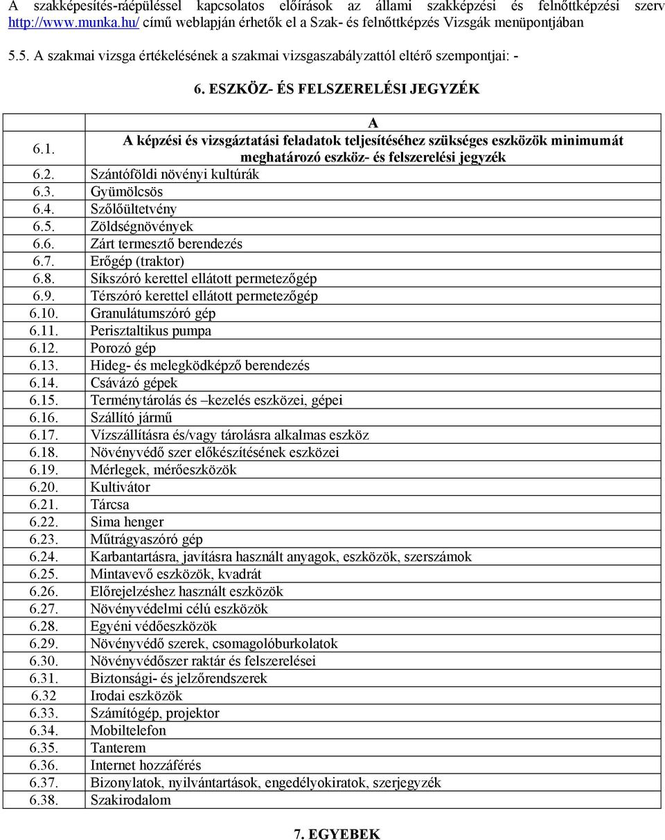 A képzési és vizsgáztatási feladatok teljesítéséhez szükséges eszközök minimumát meghatározó eszköz- és felszerelési jegyzék 6.2. Szántóföldi növényi kultúrák 6.3. Gyümölcsös 6.4. Szőlőültetvény 6.5.