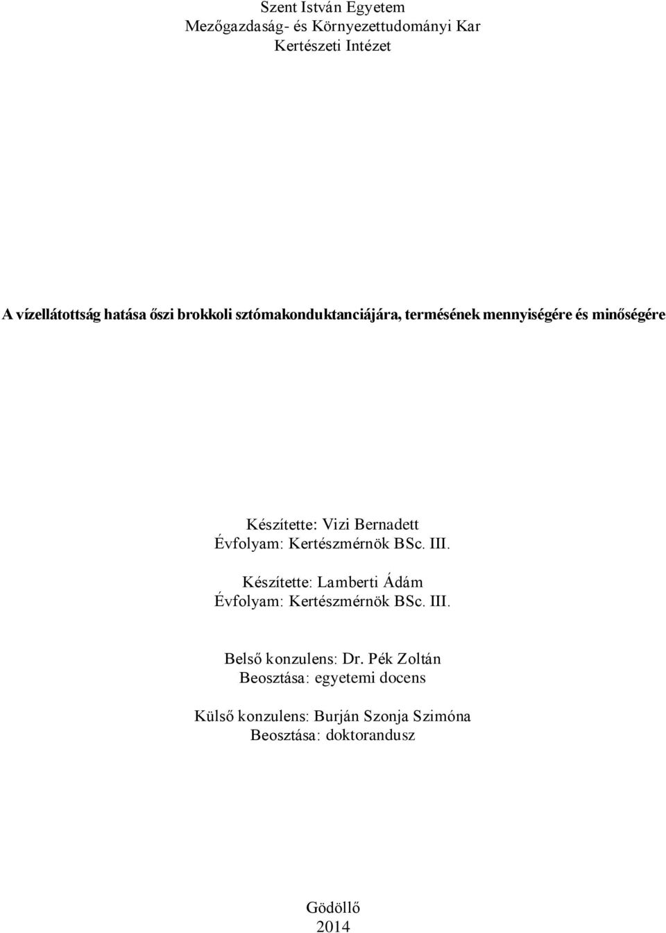 Kertészmérnök BSc. III. Készítette: Lamberti Ádám Évfolyam: Kertészmérnök BSc. III. Belső konzulens: Dr.