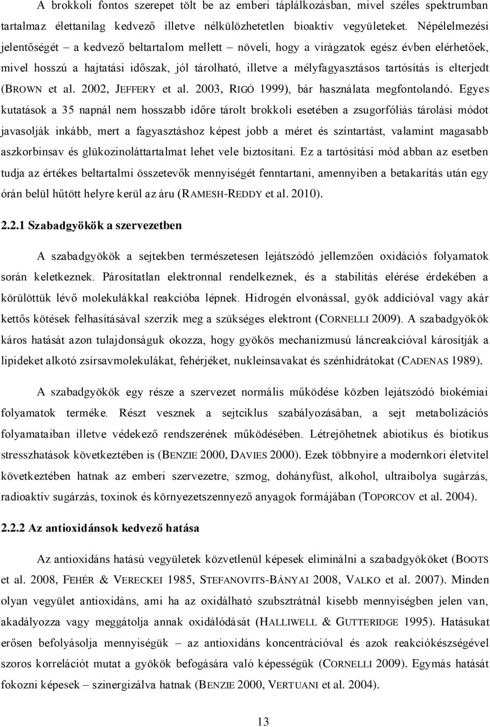 elterjedt (BROWN et al. 2002, JEFFERY et al. 2003, RIGÓ 1999), bár használata megfontolandó.