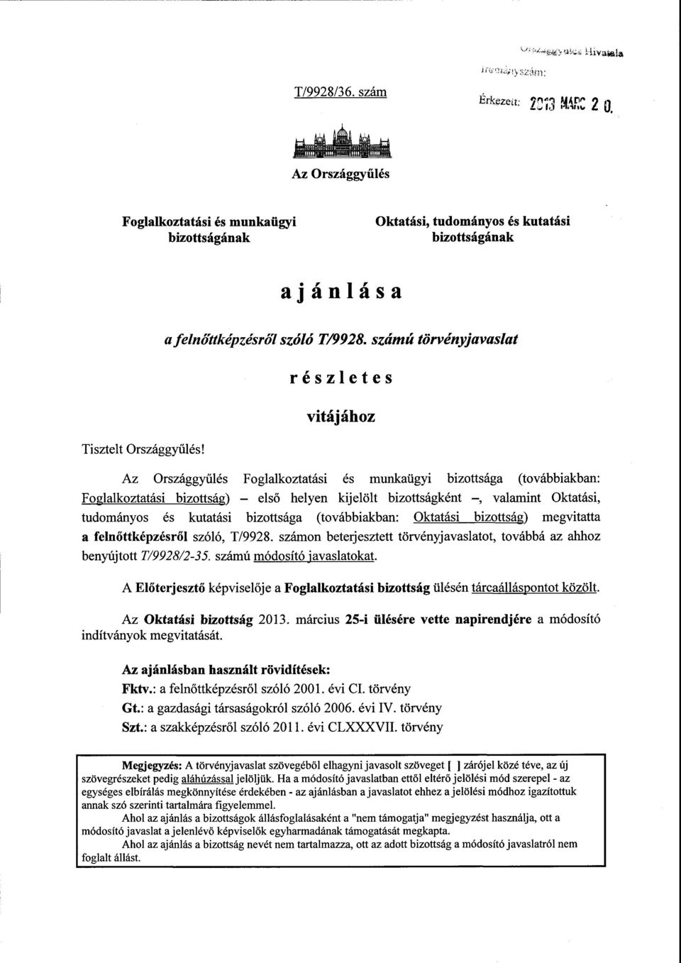 vitájához Az Országgy űlés Foglalkoztatási és munkaügyi bizottsága (továbbiakban : Foglalkoztatási bizottság) els ő helyen kijelölt bizottságként, valamint Oktatási, tudományos és kutatási bizottsága