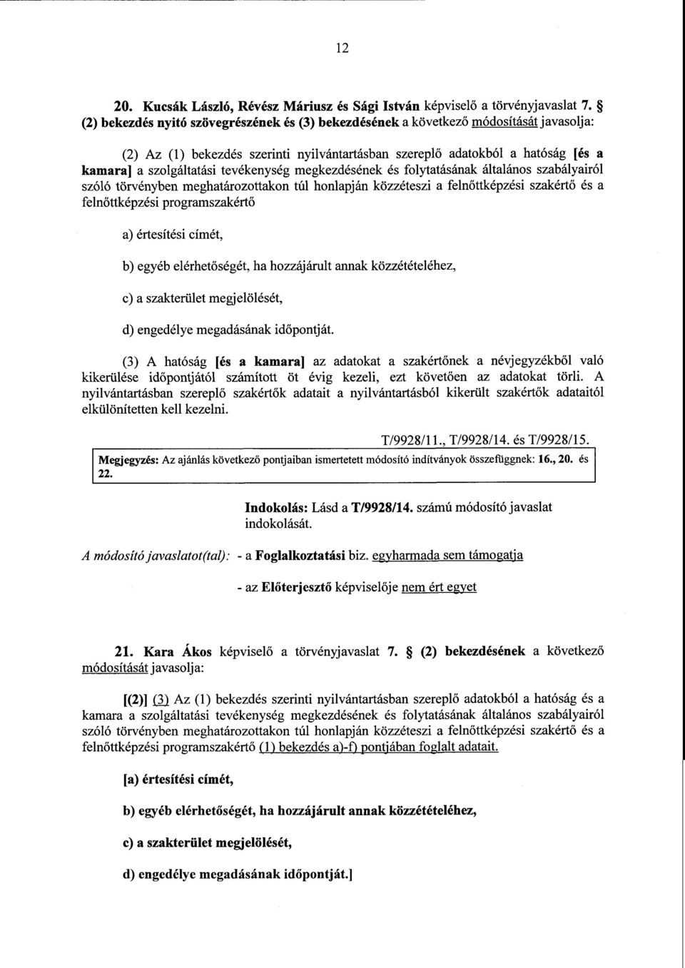 tevékenység megkezdésének és folytatásának általános szabályairó l szóló törvényben meghatározottakon túl honlapján közzéteszi a feln őttképzési szakértő és a feln őttképzési programszakért ő a)