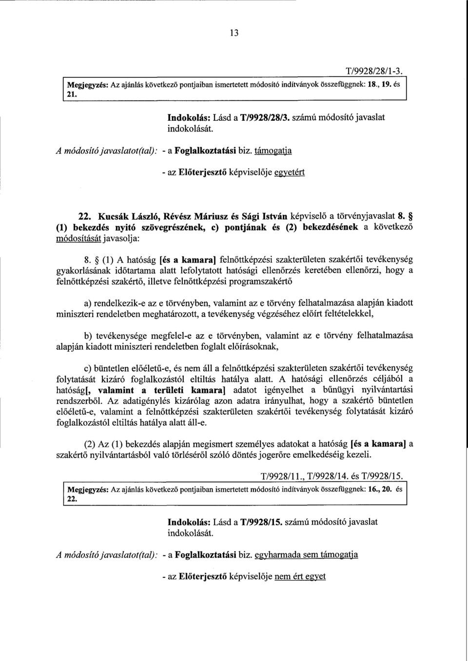 (1) bekezdés nyitó szövegrészének, c) pontjának és (2) bekezdésének a következ ő módosítását javasolja : 8.