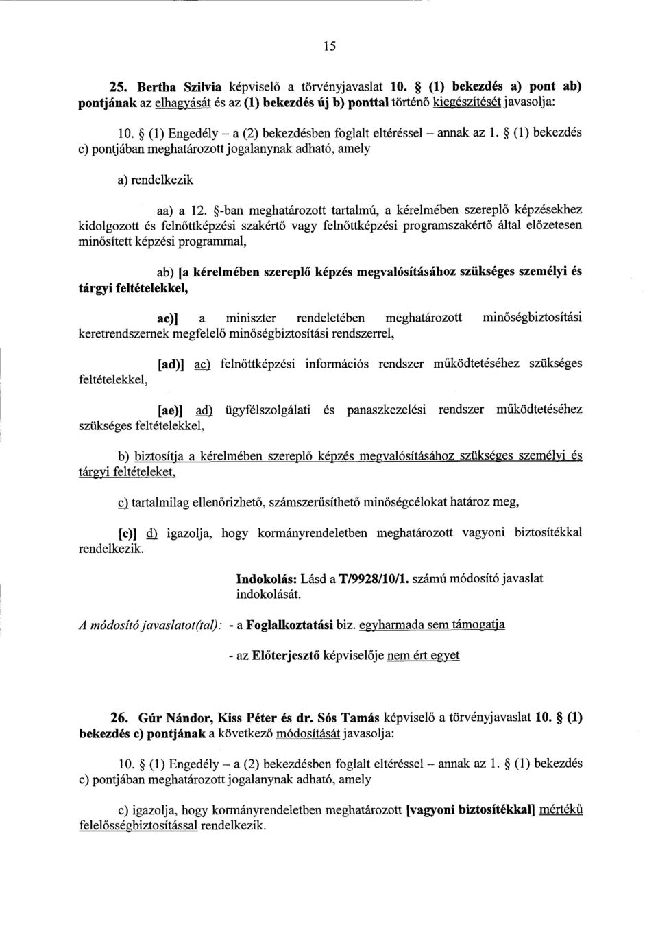 -ban meghatározott tartalmú, a kérelmében szerepl ő képzésekhez kidolgozott és felnőttképzési szakértő vagy felnőttképzési programszakértő által előzetesen minősített képzési programmal, ab) [a