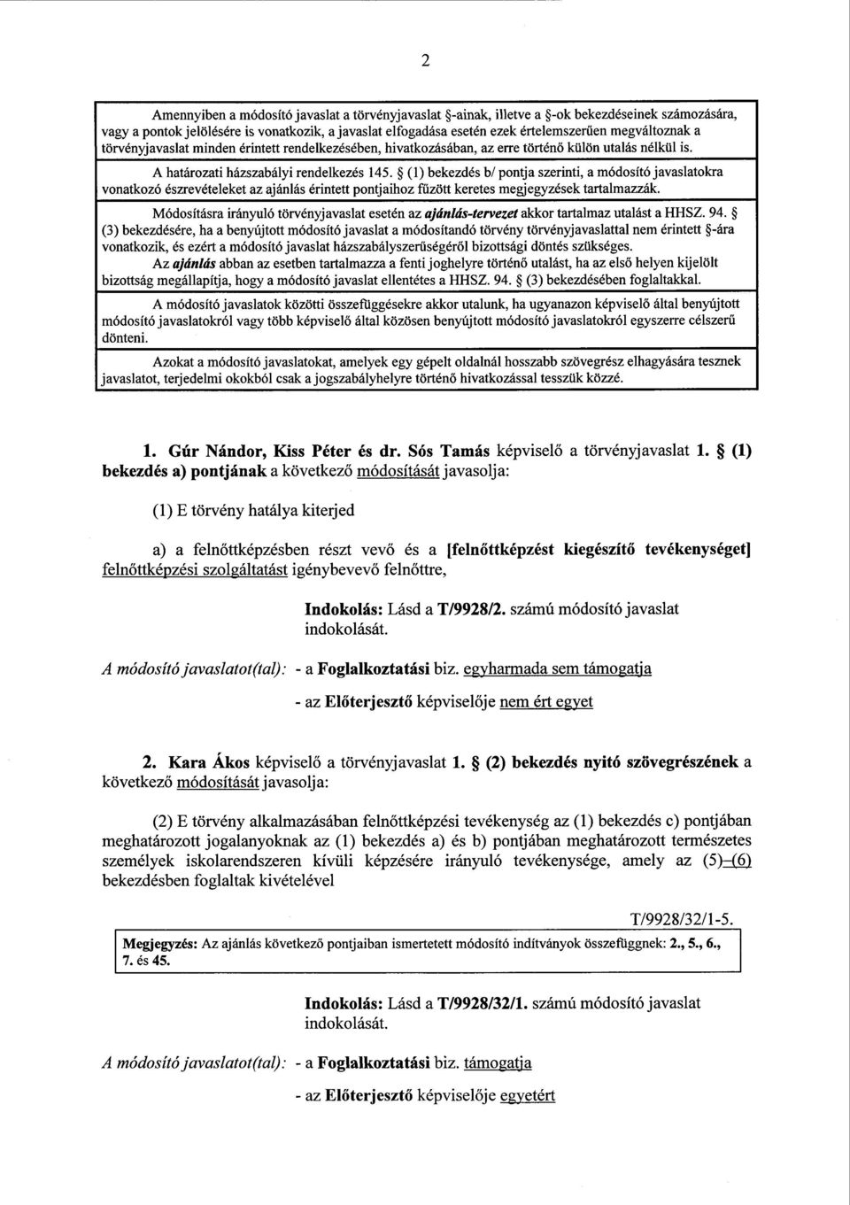 (1) bekezdés b/ pontja szerinti, a módosító javaslatokra vonatkozó észrevételeket az ajánlás érintett pontjaihoz fűzött keretes megjegyzések tartalmazzák.