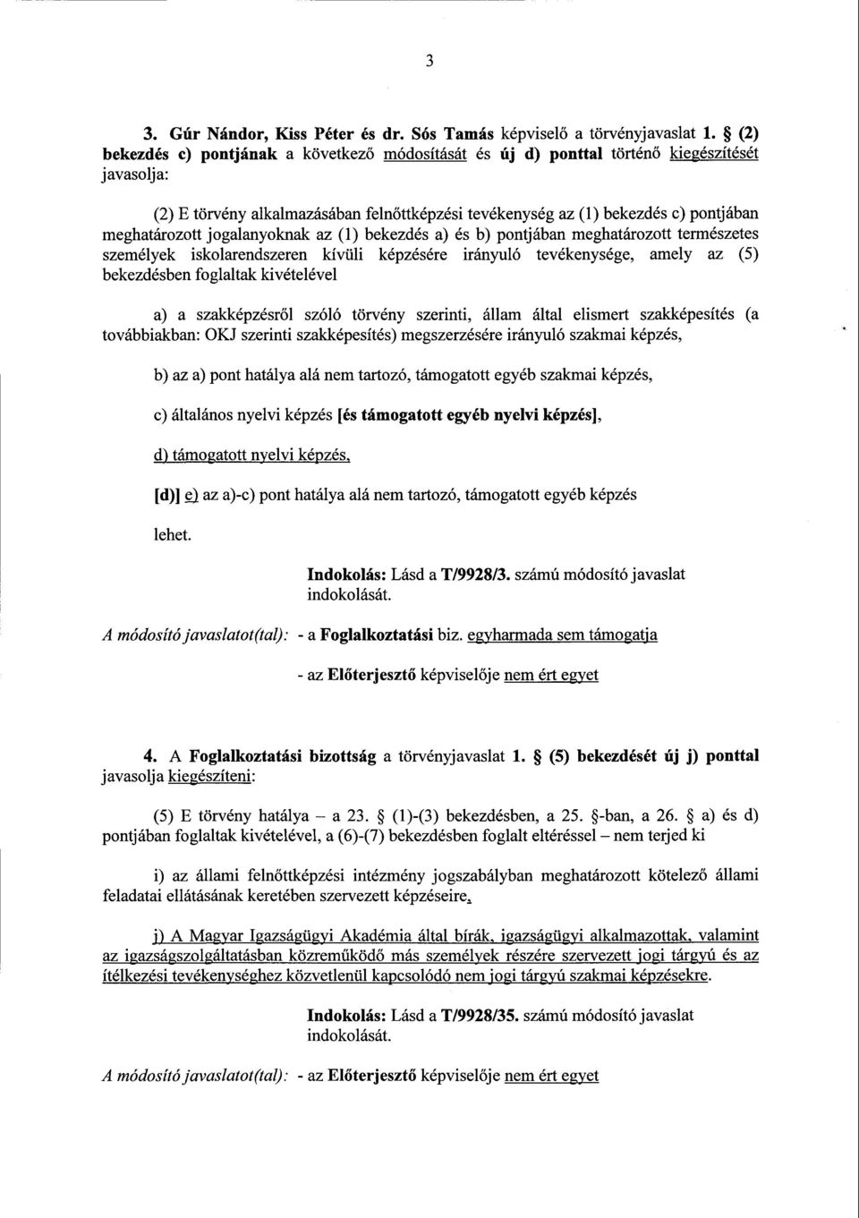 meghatározott jogalanyoknak az (1) bekezdés a) és b) pontjában meghatározott természete s személyek iskolarendszeren kívüli képzésére irányuló tevékenysége, amely az (5 ) bekezdésben foglaltak