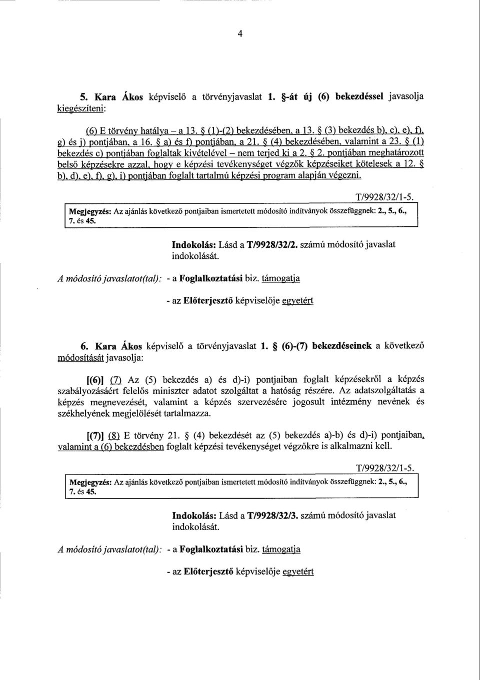 . b), d), e), f), g), i) pontjában foglalt tartalmú képzési program alapi án végezni. T/9928/32/1-5. Megjegyzés : Az ajánlás következő pontjaiban ismertetett módosító indítványok összefüggnek : 2., 5.