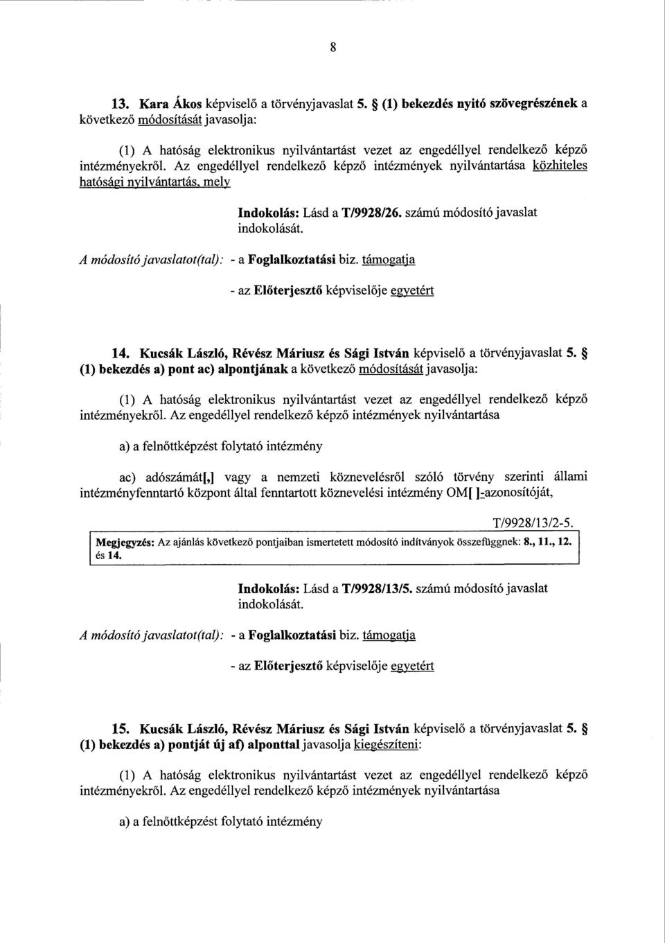 Az engedéllyel rendelkez ő képző intézmények nyilvántartása közhiteles hatósági nyilvántartás, mely Indokolás : Lásd a T/9928/26.