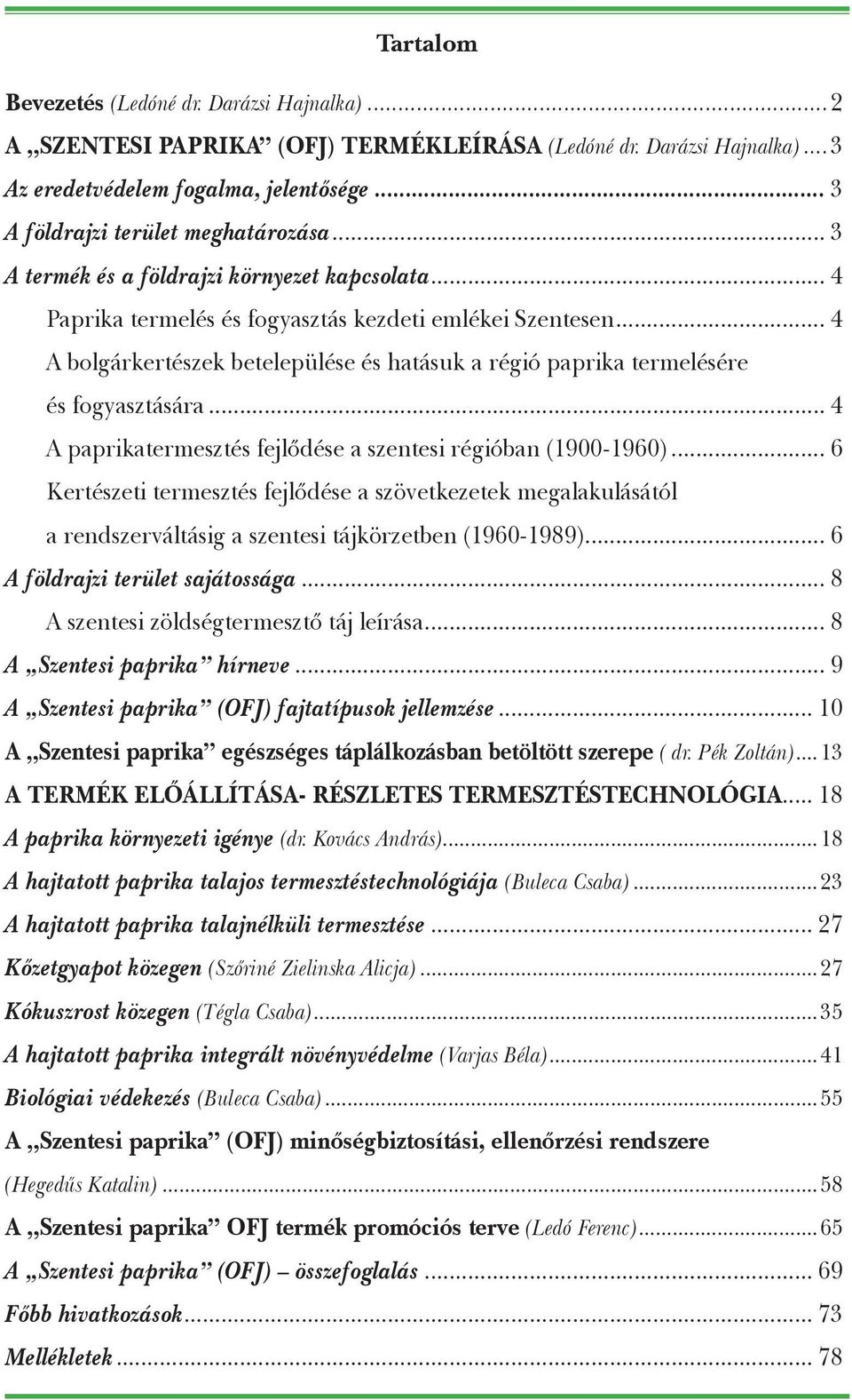 .. 4 A bolgárkertészek betelepülése és hatásuk a régió paprika termelésére és fogyasztására... 4 A paprikatermesztés fejlődése a szentesi régióban (1900-1960).