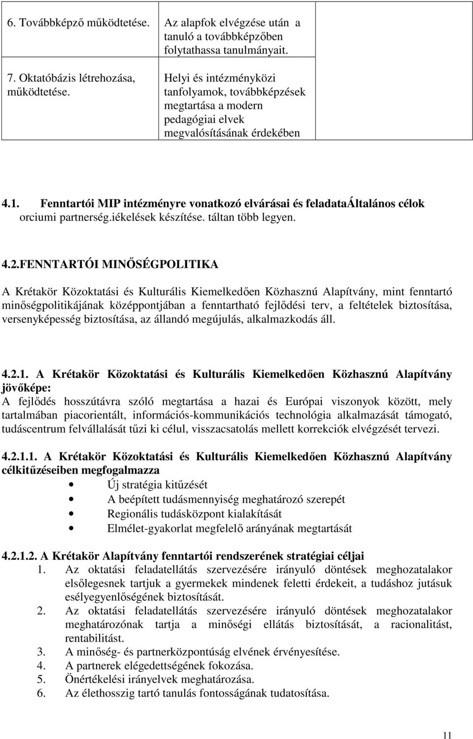 Fenntartói MIP intézményre vonatkozó elvárásai és feladataáltalános célok orciumi partnerség.iékelések készítése. táltan több legyen. 4.2.