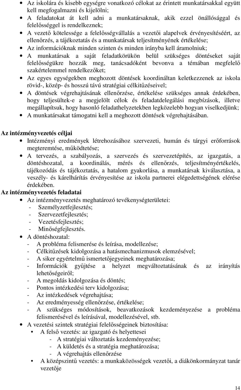 információknak minden szinten és minden irányba kell áramolniuk; A munkatársak a saját feladatkörükön belül szükséges döntéseket saját felelısségükre hozzák meg, tanácsadóként bevonva a témában