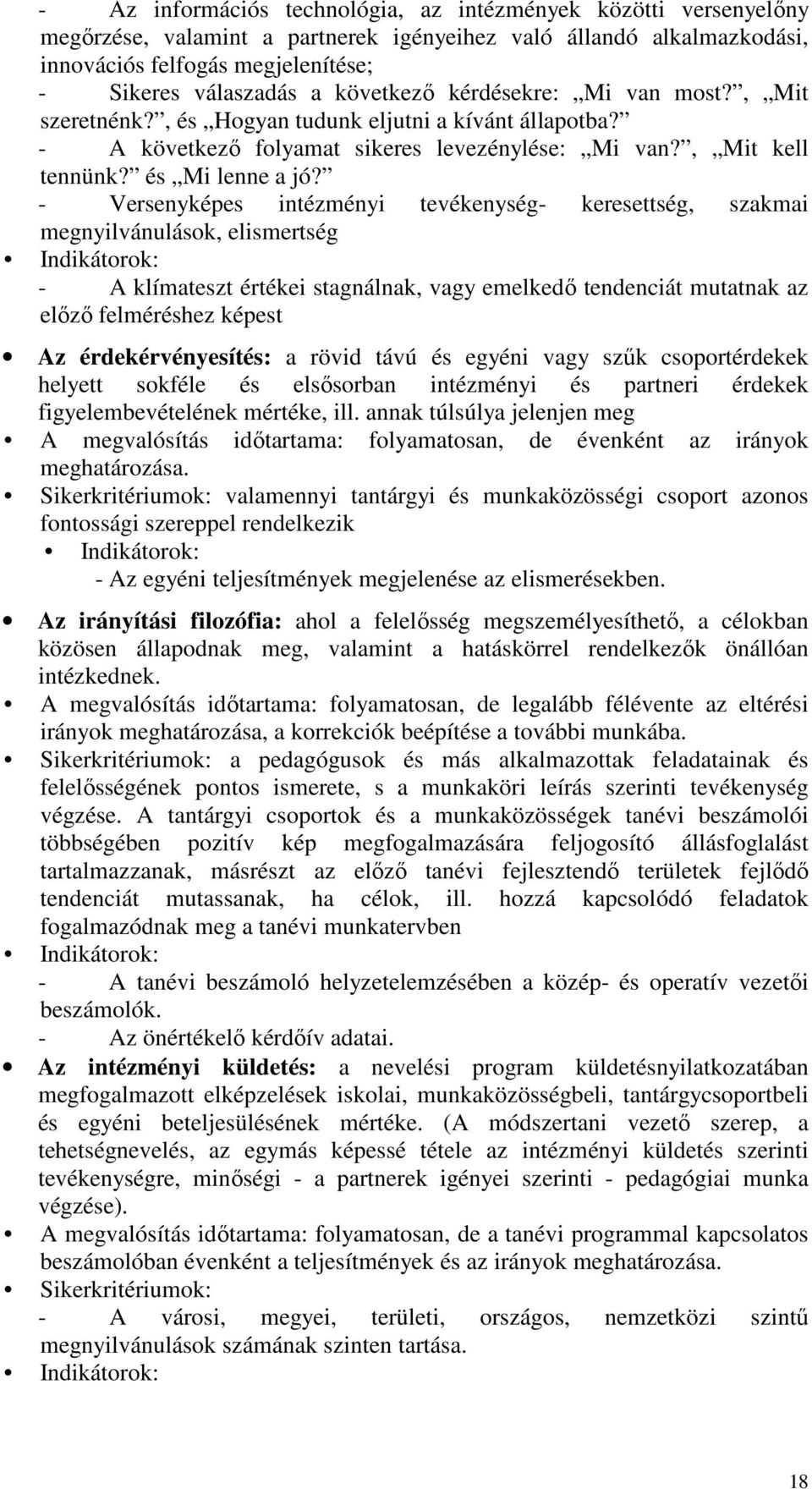 - Versenyképes intézményi tevékenység- keresettség, szakmai megnyilvánulások, elismertség Indikátorok: - A klímateszt értékei stagnálnak, vagy emelkedı tendenciát mutatnak az elızı felméréshez képest