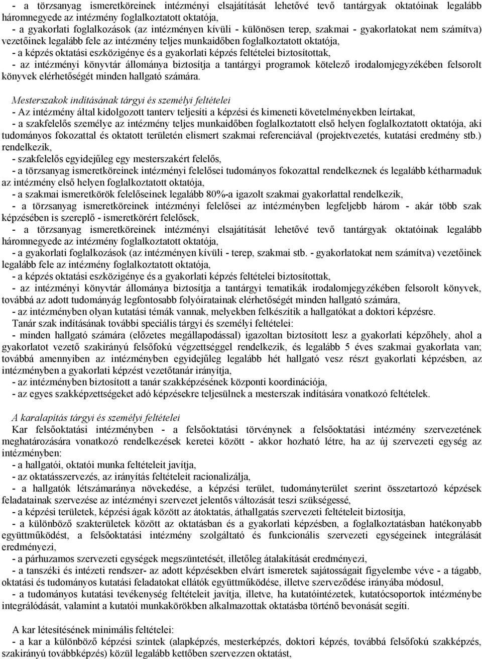 képzés feltételei biztosítottak, - az intézményi könyvtár állománya biztosítja a tantárgyi programok kötelező irodalomjegyzékében felsorolt könyvek elérhetőségét minden hallgató számára.