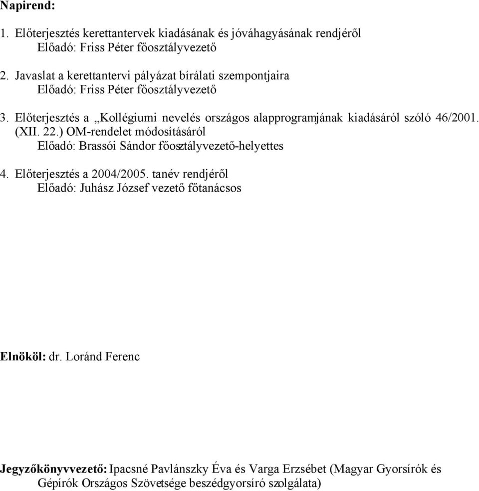 Előterjesztés a Kollégiumi nevelés országos alapprogramjának kiadásáról szóló 46/2001. (XII. 22.