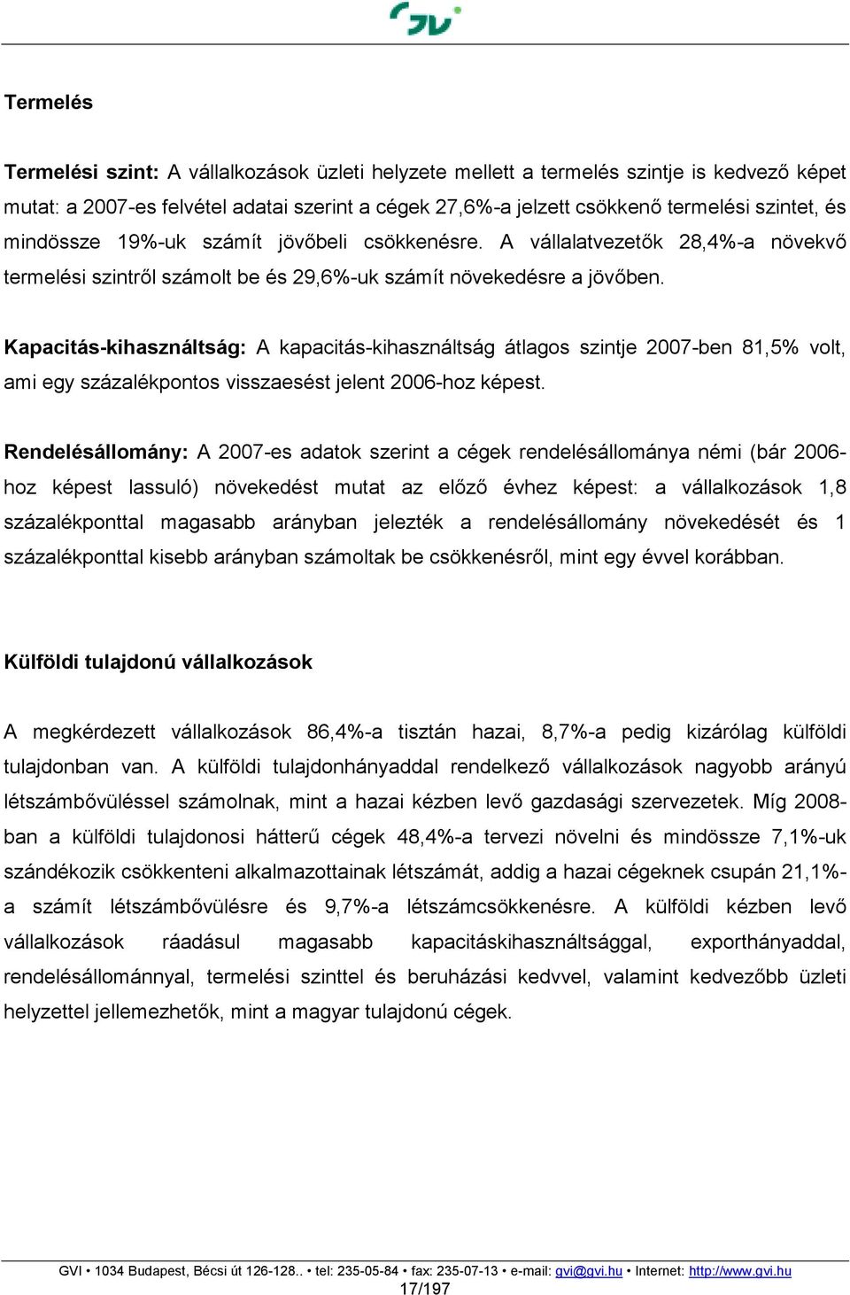 Kapacitás-kihasználtság: A kapacitás-kihasználtság átlagos szintje 2007-ben 81,5% volt, ami egy százalékpontos visszaesést jelent 2006-hoz képest.