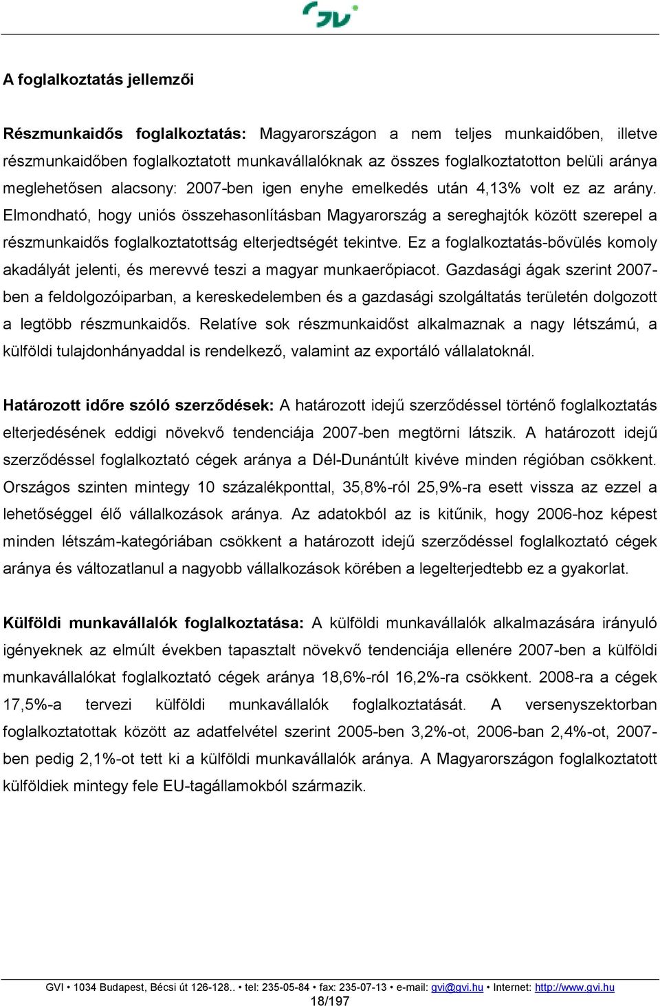 Elmondható, hogy uniós összehasonlításban Magyarország a sereghajtók között szerepel a részmunkaidős foglalkoztatottság elterjedtségét tekintve.