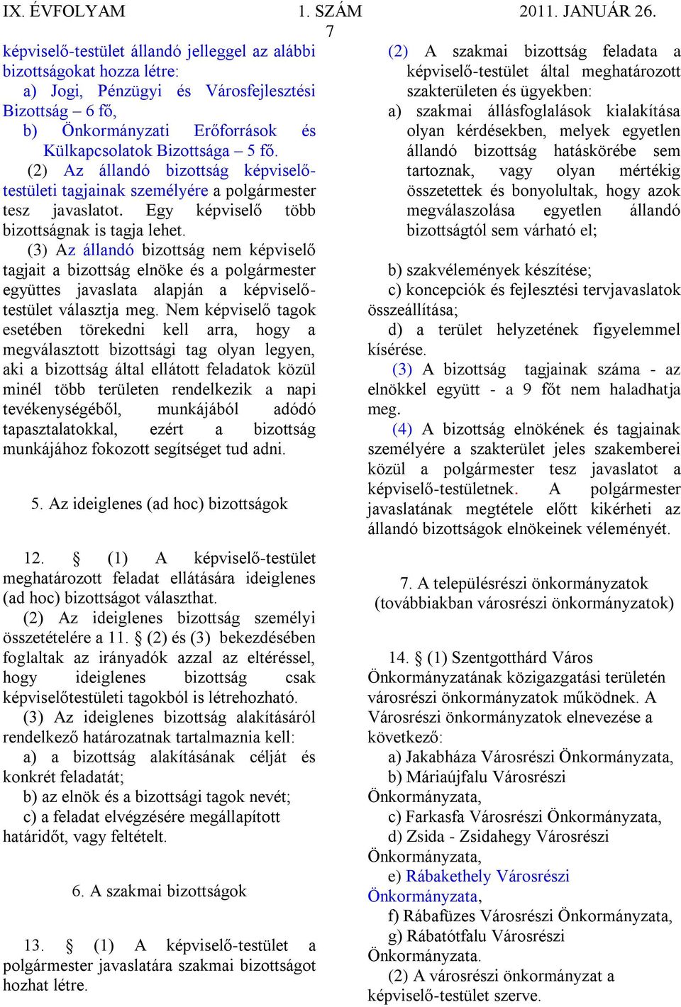 állandó bizottság hatáskörébe sem (2) Az állandó bizottság képviselőtestületi tartoznak, vagy olyan mértékig tagjainak személyére a polgármester összetettek és bonyolultak, hogy azok tesz javaslatot.