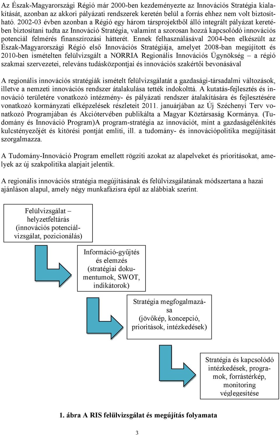 finanszírozási hátterét.