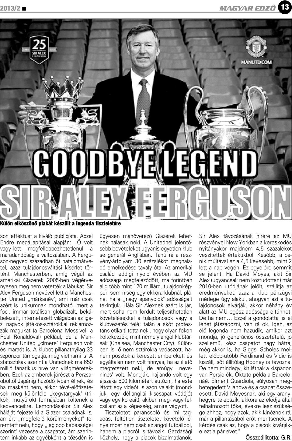 A Ferguson-negyed században öt hatalomátvétel, azaz tulajdonosváltási kísérlet történt Manchesterben, amíg végül az amerikai Glazerek 2005-ben végérvényesen meg nem vetették a lábukat.