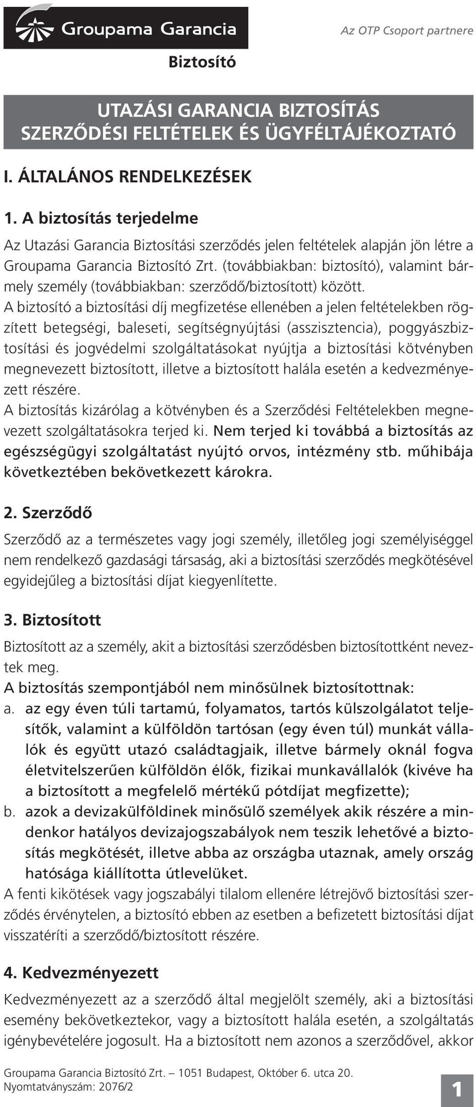 (továbbiakban: biztosító), valamint bármely személy (továbbiakban: szerzôdô/biztosított) között.