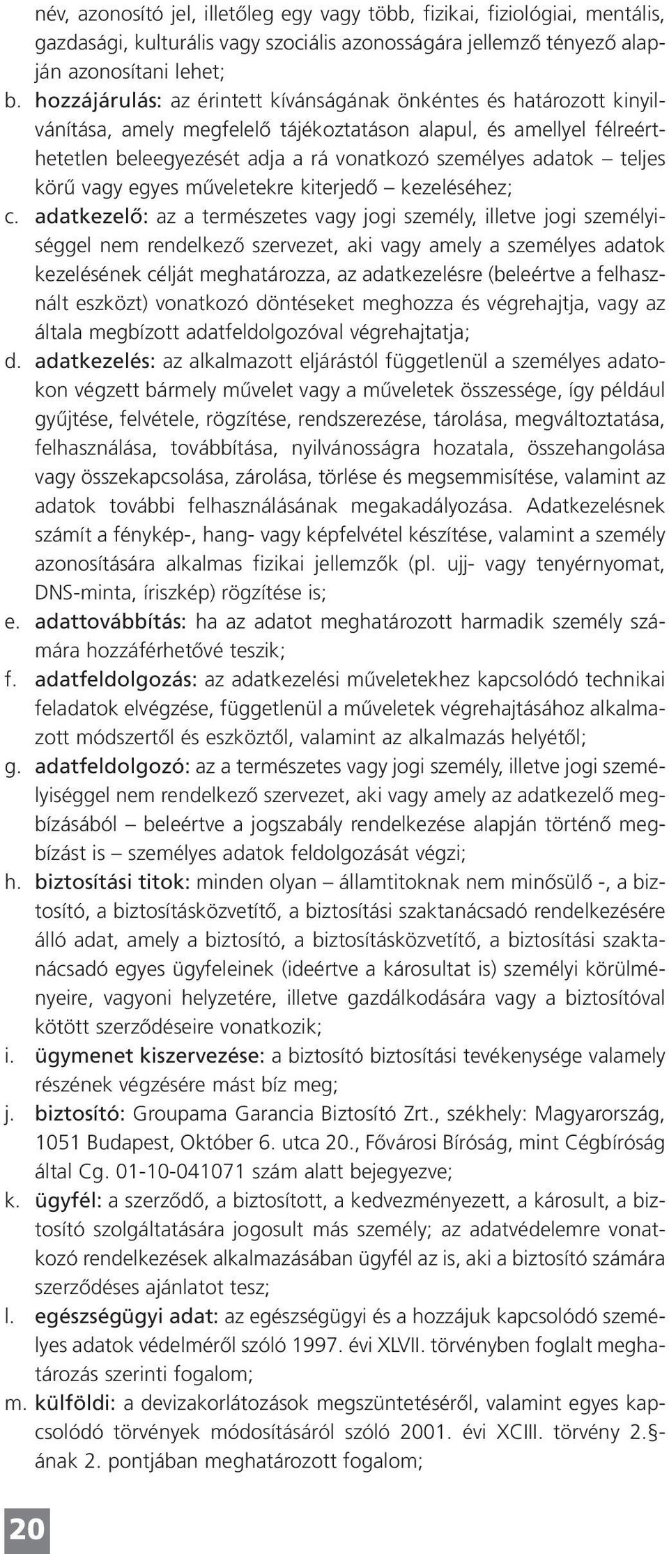 teljes körû vagy egyes mûveletekre kiterjedô kezeléséhez; c.