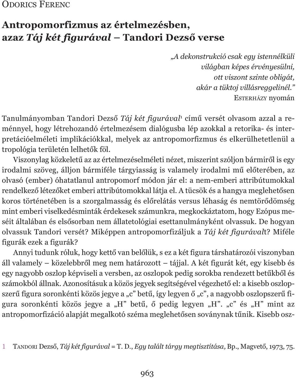 ESTERHÁZY nyomán Tanulmányomban Tandori Dezső Táj két figurával 1 című versét olvasom azzal a reménnyel, hogy létrehozandó értelmezésem dialógusba lép azokkal a retorika- és interpretációelméleti