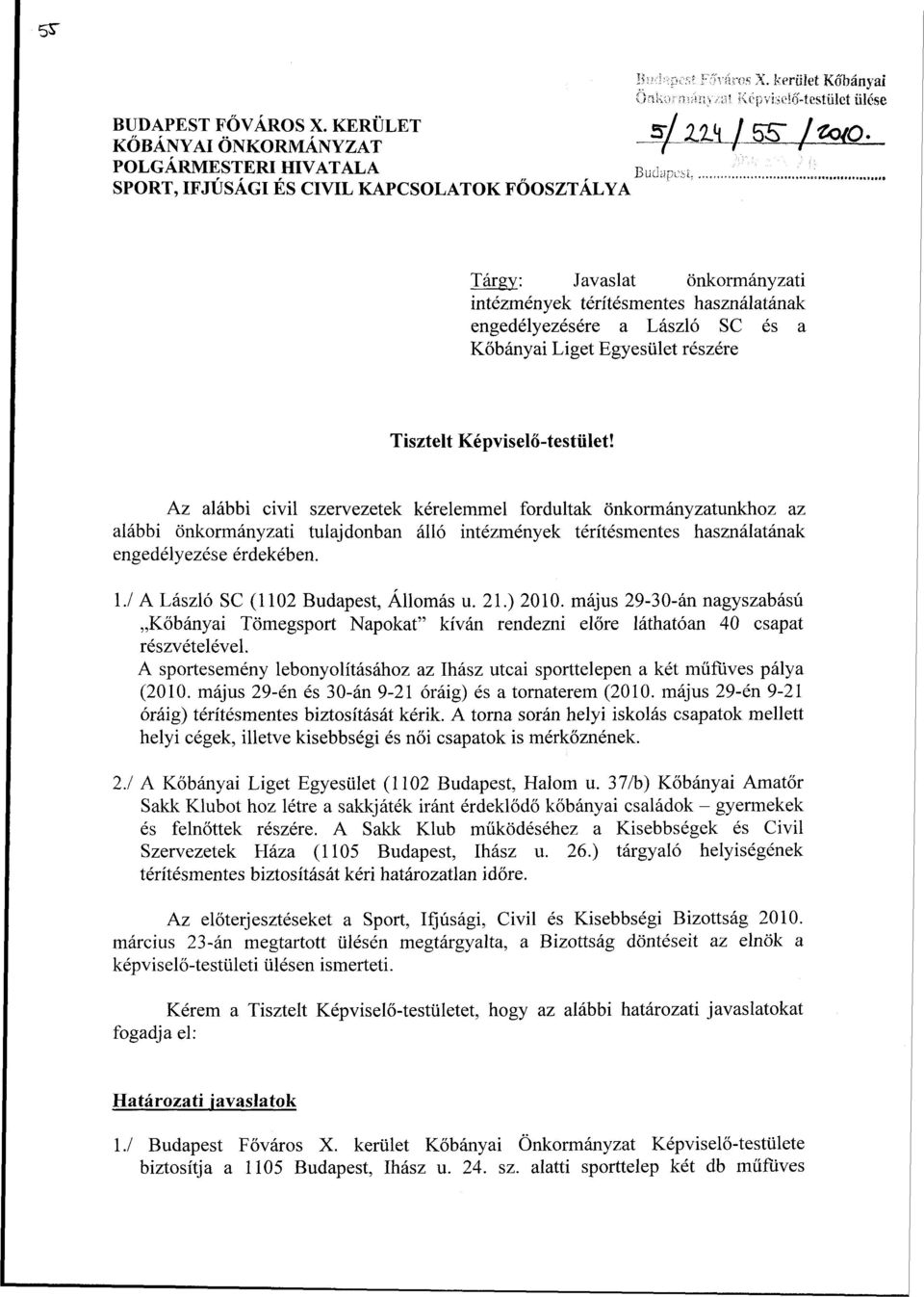 Az alábbi civil szervezetek kérelemmel fordultak önkormányzatunkhoz az alábbi önkormányzati tulajdonban álló intézmények térítésmentes használatának engedélyezése érdekében. 1.