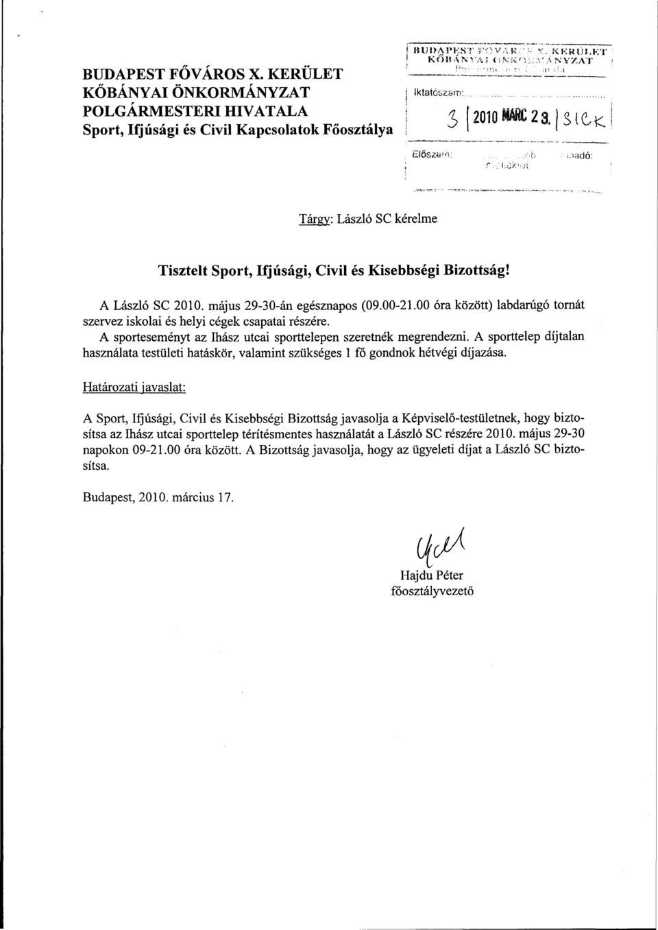 <:á Tárgy: László SC kérelme Tisztelt Sport, Ifjúsági, Civil és Kisebbségi Bizottság! A László SC 2010. május 29-30-án egésznapos (09.00-21.