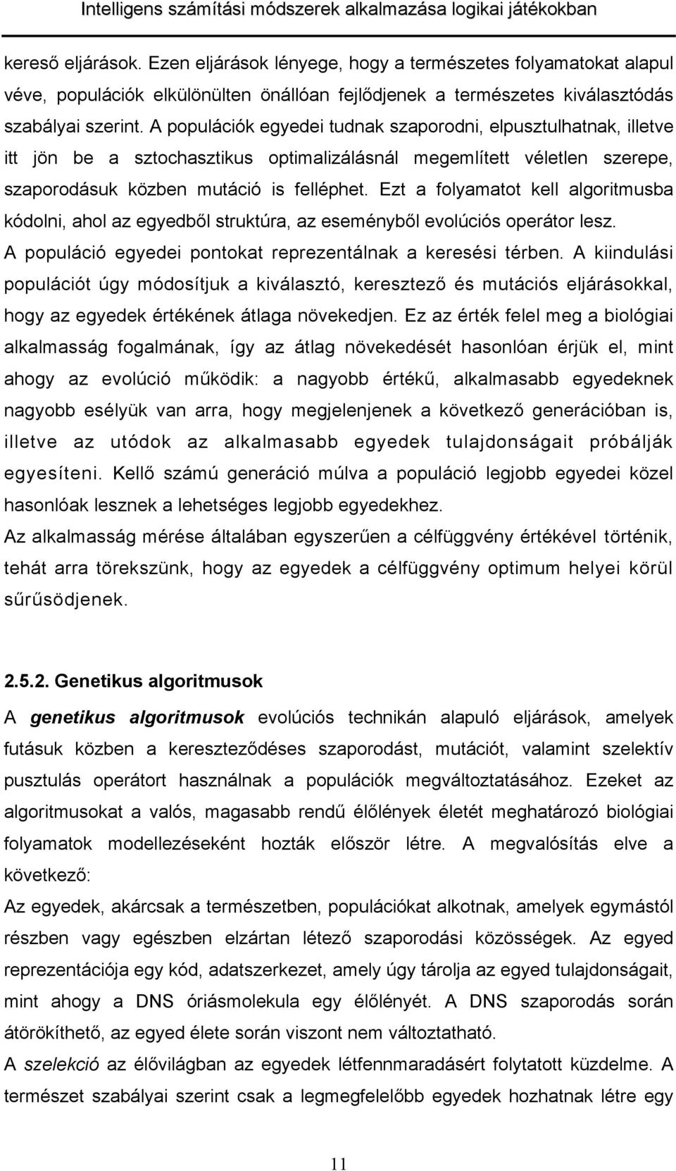 Ez folymo kell lgoimub kódolni, hol z egyedből ukú, z eeményből evolúció opeáo lez. A populáció egyedei ponok epezenálnk keeéi ében.