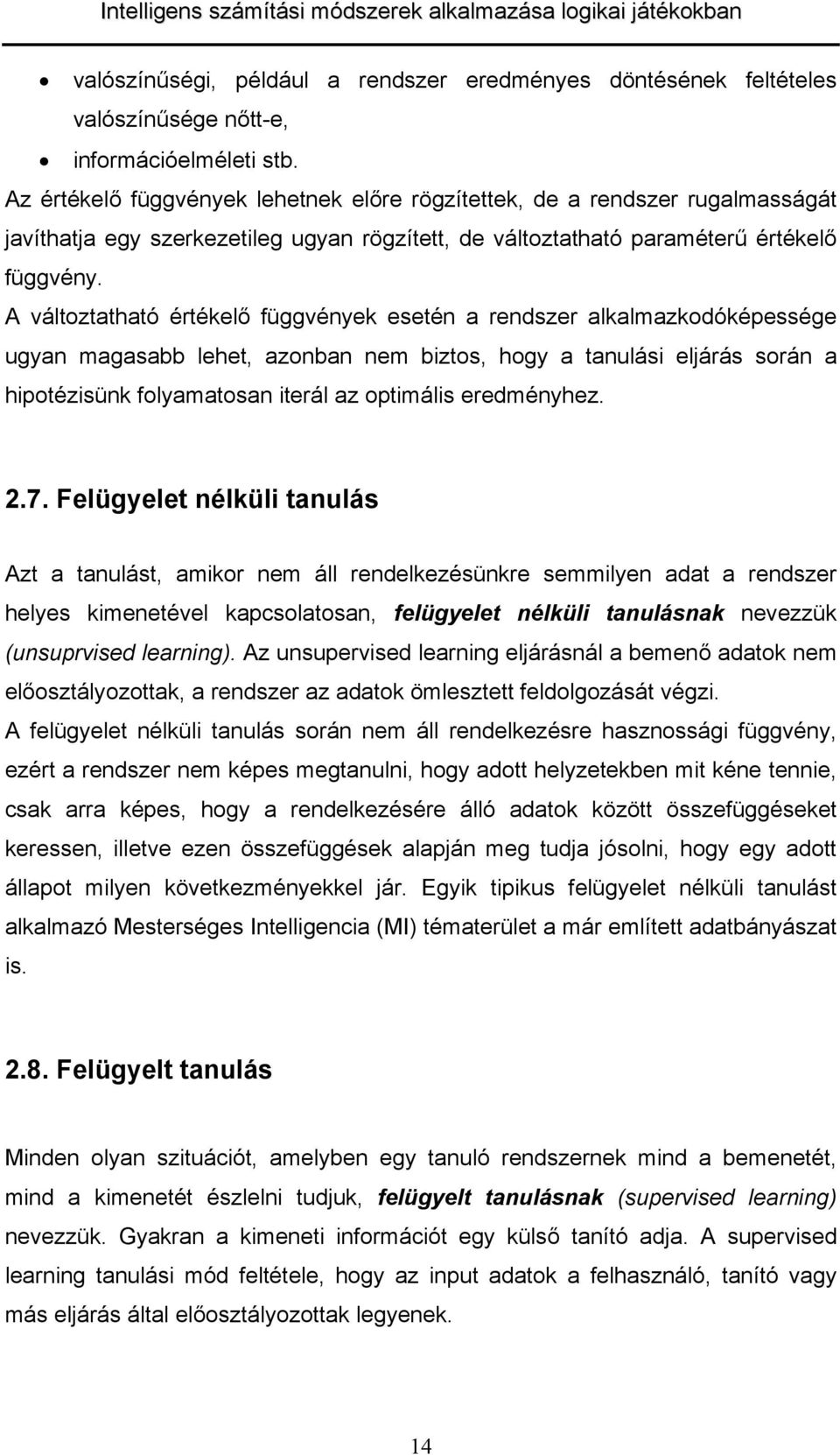 A válozhó éékelő függvények eeén endze lklmzkodóképeége ugyn mgbb lehe, zonbn nem bizo, hogy nulái eljáá oán hipoéziünk folymon ieál z opimáli eedményhez. 2.7.