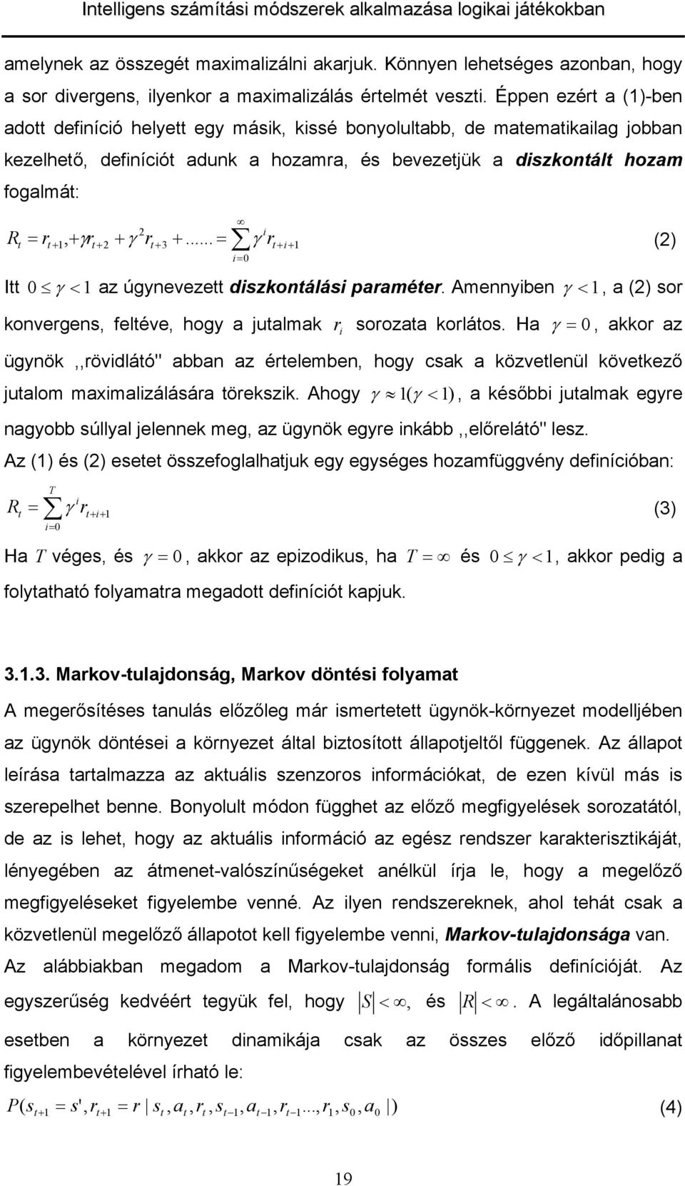 .. i 0 γ γ (2) i i 1 I 0 γ < 1 z úgyneveze dizkonálái pmée. Amennyiben γ < 1, (2) o konvegen, feléve, hogy julmk i ooz koláo.