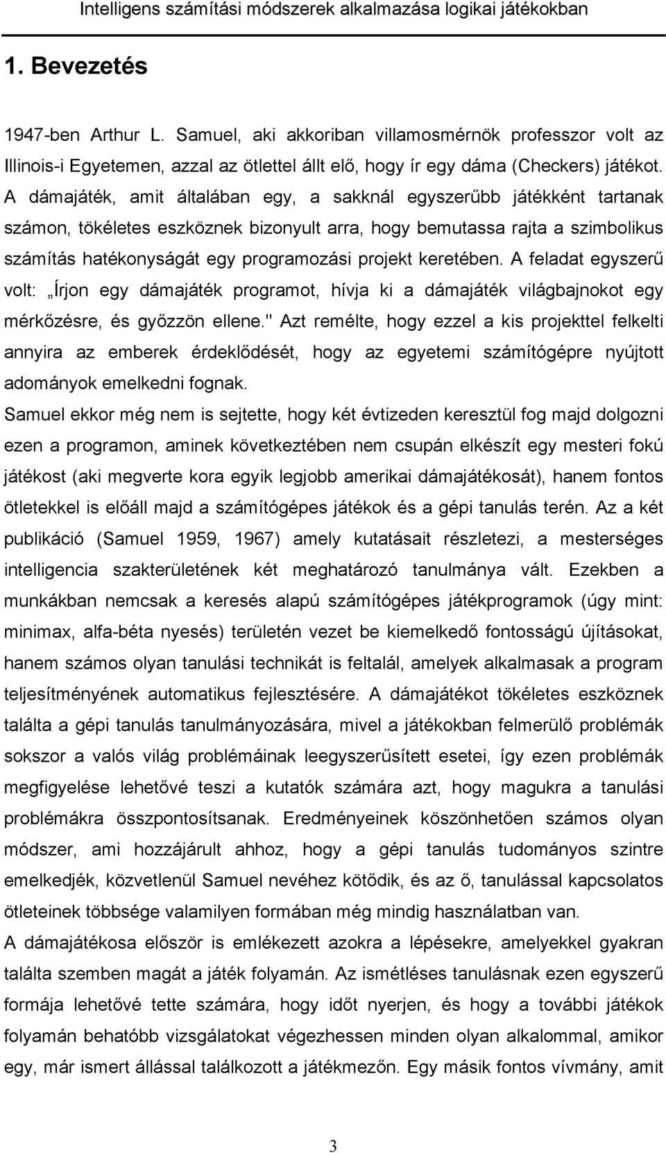 A feld egyzeű vol: Íjon egy dámjáék pogmo, hívj ki dámjáék világbjnoko egy mékőzée, é győzzön ellene.