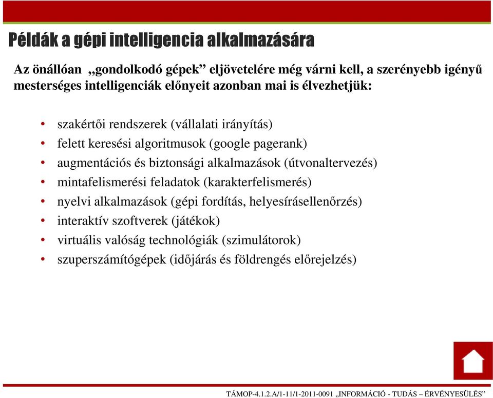 augmentációs és biztonsági alkalmazások (útvonaltervezés) mintafelismerési feladatok (karakterfelismerés) nyelvi alkalmazások (gépi fordítás,