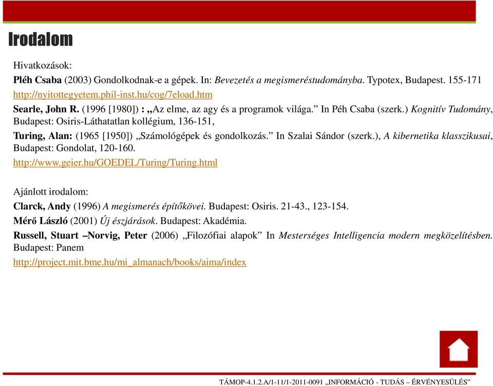 ) Kognitív Tudomány, Budapest: Osiris-Láthatatlan kollégium, 136-151, Turing, Alan: (1965 [1950]) Számológépek és gondolkozás. In Szalai Sándor (szerk.