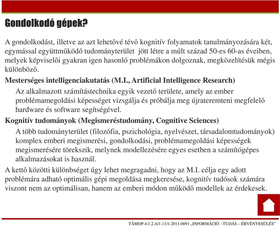 igen hasonló problémákon dolgoznak, megközelítésük mégis különböző. Mesterséges intelligenciakutatás (M.I.