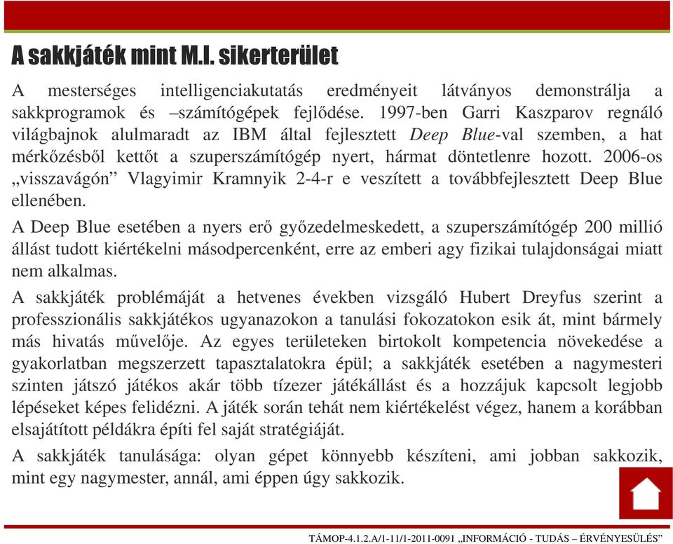 2006-os visszavágón Vlagyimir Kramnyik 2-4-r e veszített a továbbfejlesztett Deep Blue ellenében.