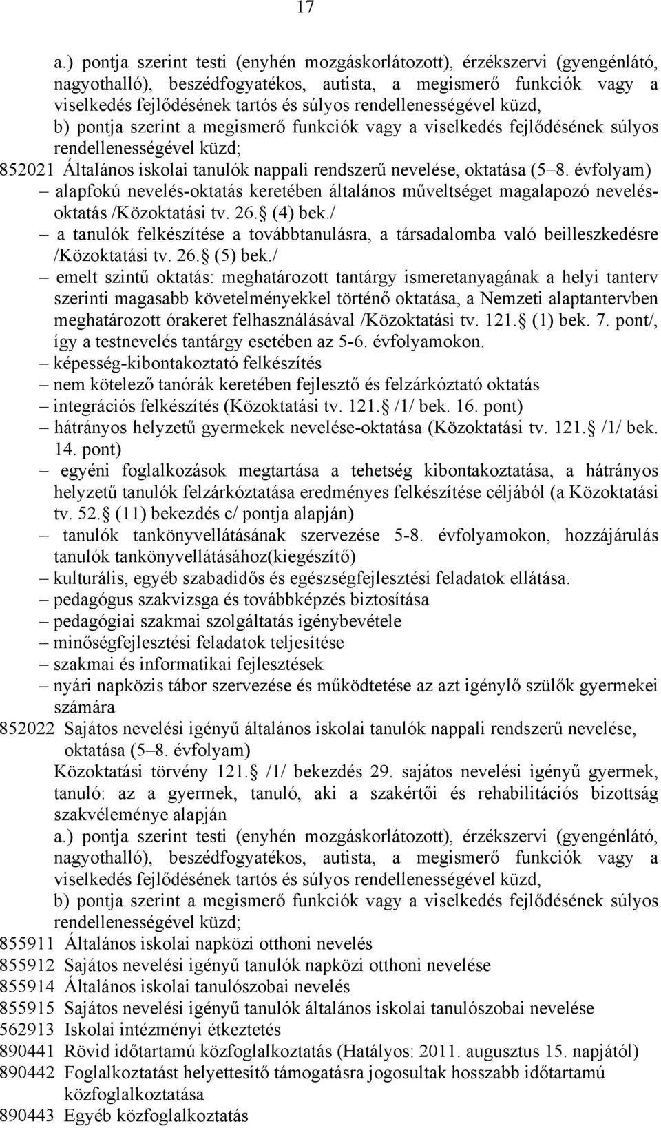 8. évfolyam) alapfokú nevelés-oktatás keretében általános műveltséget magalapozó nevelésoktatás /Közoktatási tv. 26. (4) bek.