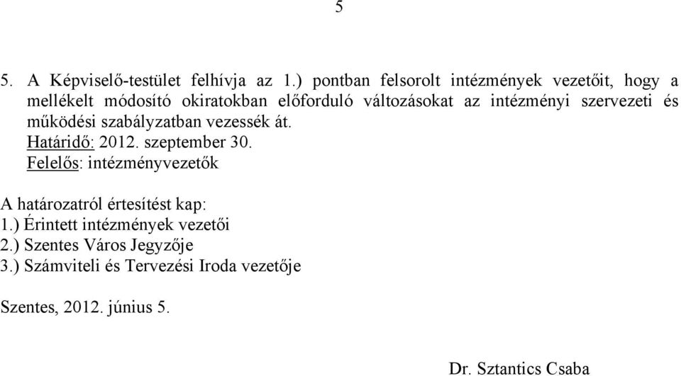 intézményi szervezeti és működési szabályzatban vezessék át. Határidő: 2012. szeptember 30.