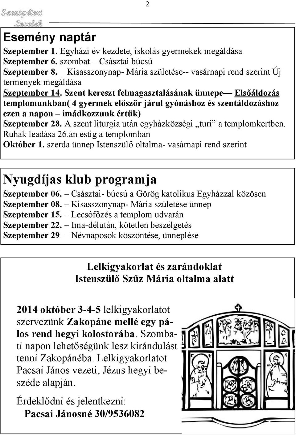 Szent kereszt felmagasztalásának ünnepe Elsőáldozás templomunkban( 4 gyermek először járul gyónáshoz és szentáldozáshoz ezen a napon imádkozzunk értük) Szeptember 28.