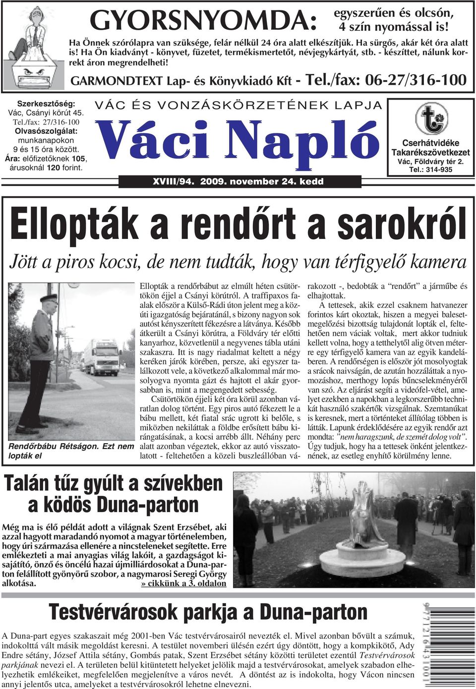 /fax: 06-27/316-100 Szerkesztõség: Vác, Csányi körút 45. Tel./fax: 27/316-100 Olvasószolgálat: munkanapokon 9 és 15 óra között. Ára: elõfizetõknek 105, árusoknál 120 forint.