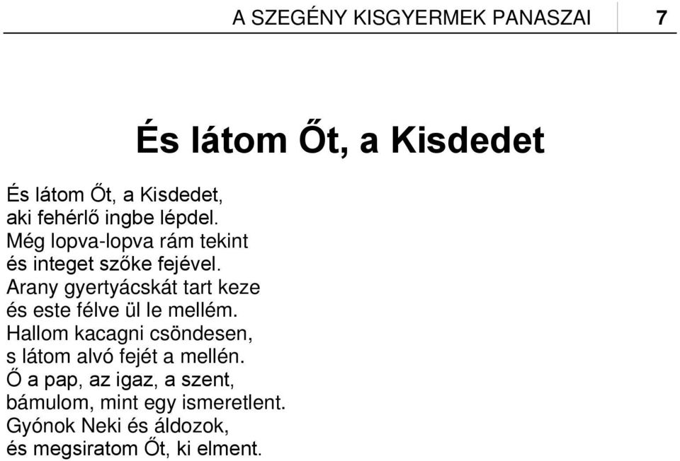 Arany gyertyácskát tart keze és este félve ül le mellém.