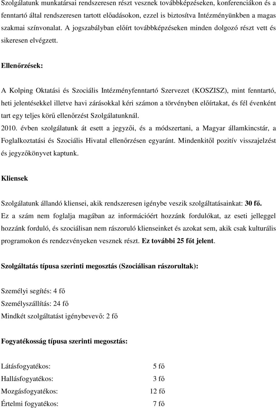 Ellenırzések: A Kolping Oktatási és Szociális Intézményfenntartó Szervezet (KOSZISZ), mint fenntartó, heti jelentésekkel illetve havi zárásokkal kéri számon a törvényben elıírtakat, és fél évenként