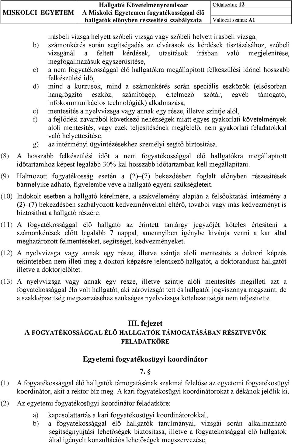 kurzusok, mind a számonkérés során speciális eszközök (elsősorban hangrögzítő eszköz, számítógép, értelmező szótár, egyéb támogató, infokommunikációs technológiák) alkalmazása, e) mentesítés a