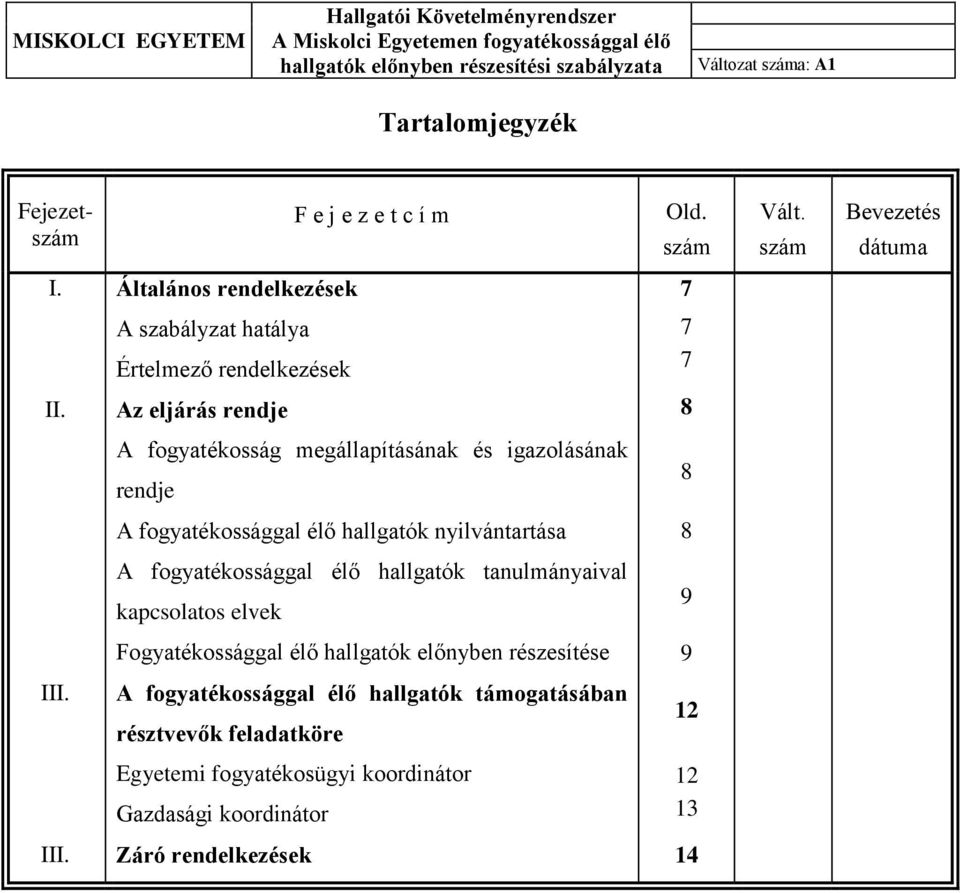 Az eljárás rendje 8 A fogyatékosság megállapításának és igazolásának rendje 8 A fogyatékossággal élő hallgatók nyilvántartása 8 A fogyatékossággal