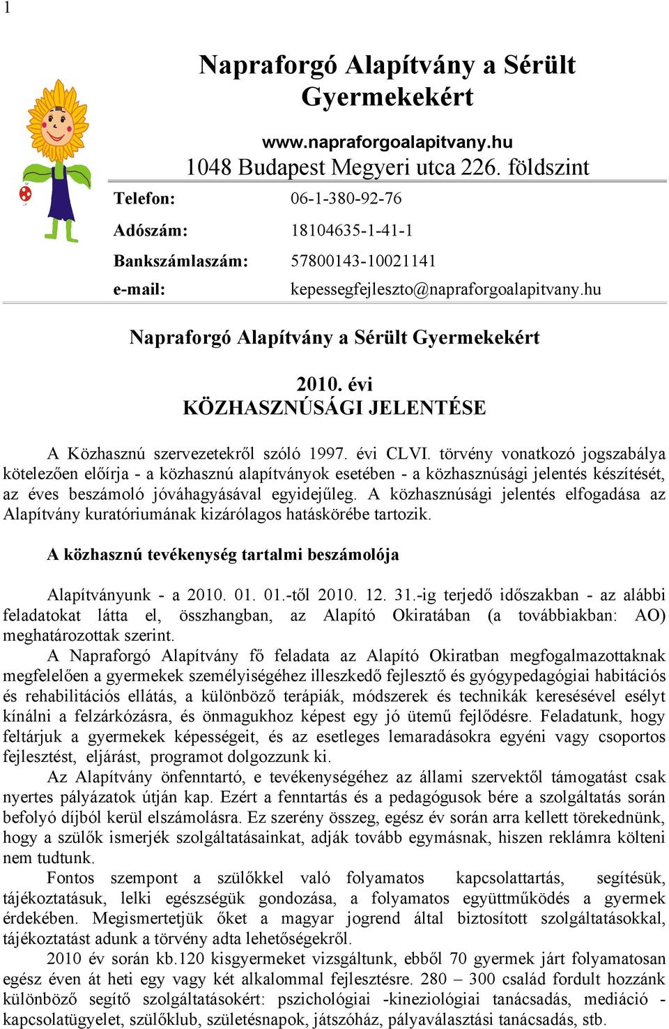 évi KÖZHASZNÚSÁGI JELENTÉSE A Közhasznú szervezetekről szóló 1997. évi CLVI.