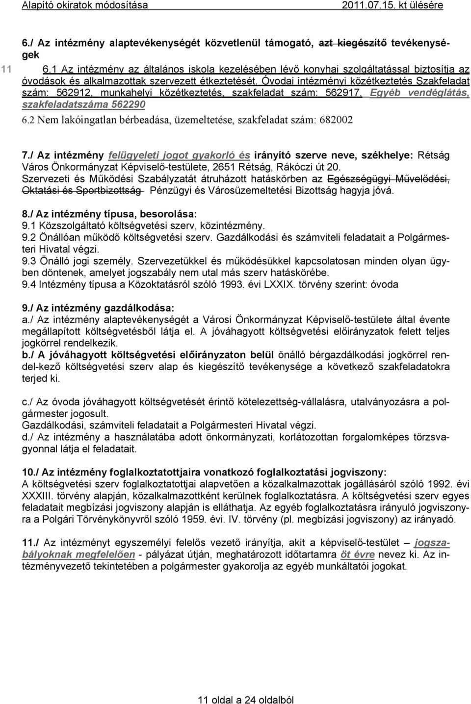 Óvodai intézményi közétkeztetés Szakfeladat szám: 562912, munkahelyi közétkeztetés, szakfeladat szám: 562917, Egyéb vendéglátás, szakfeladatszáma 562290 6.