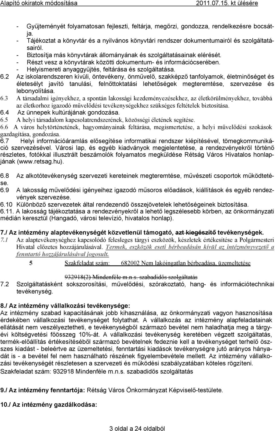 2 Az iskolarendszeren kívüli, öntevékeny, önművelő, szakképző tanfolyamok, életminőséget és életesélyt javító tanulási, felnőttoktatási lehetőségek megteremtése, szervezése és lebonyolítása. 6.