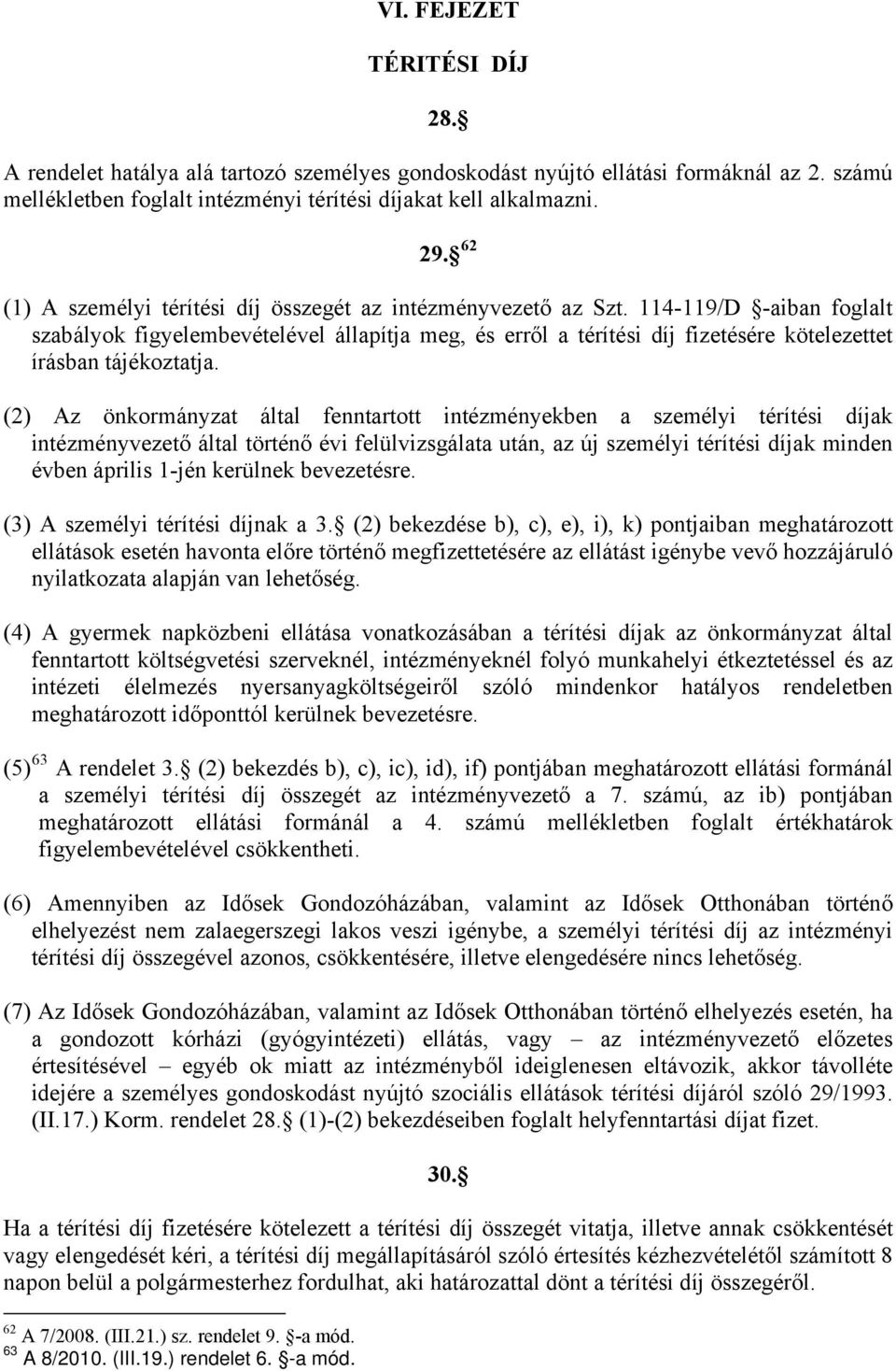 114-119/D -aiban foglalt szabályok figyelembevételével állapítja meg, és erről a térítési díj fizetésére kötelezettet írásban tájékoztatja.