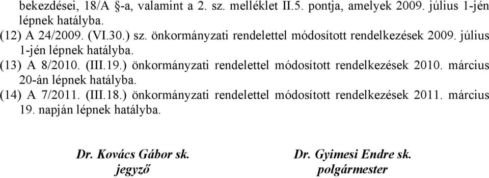 ) önkormányzati rendelettel módosított rendelkezések 2010. március 20-án lépnek hatályba. (14) A 7/2011. (III.18.