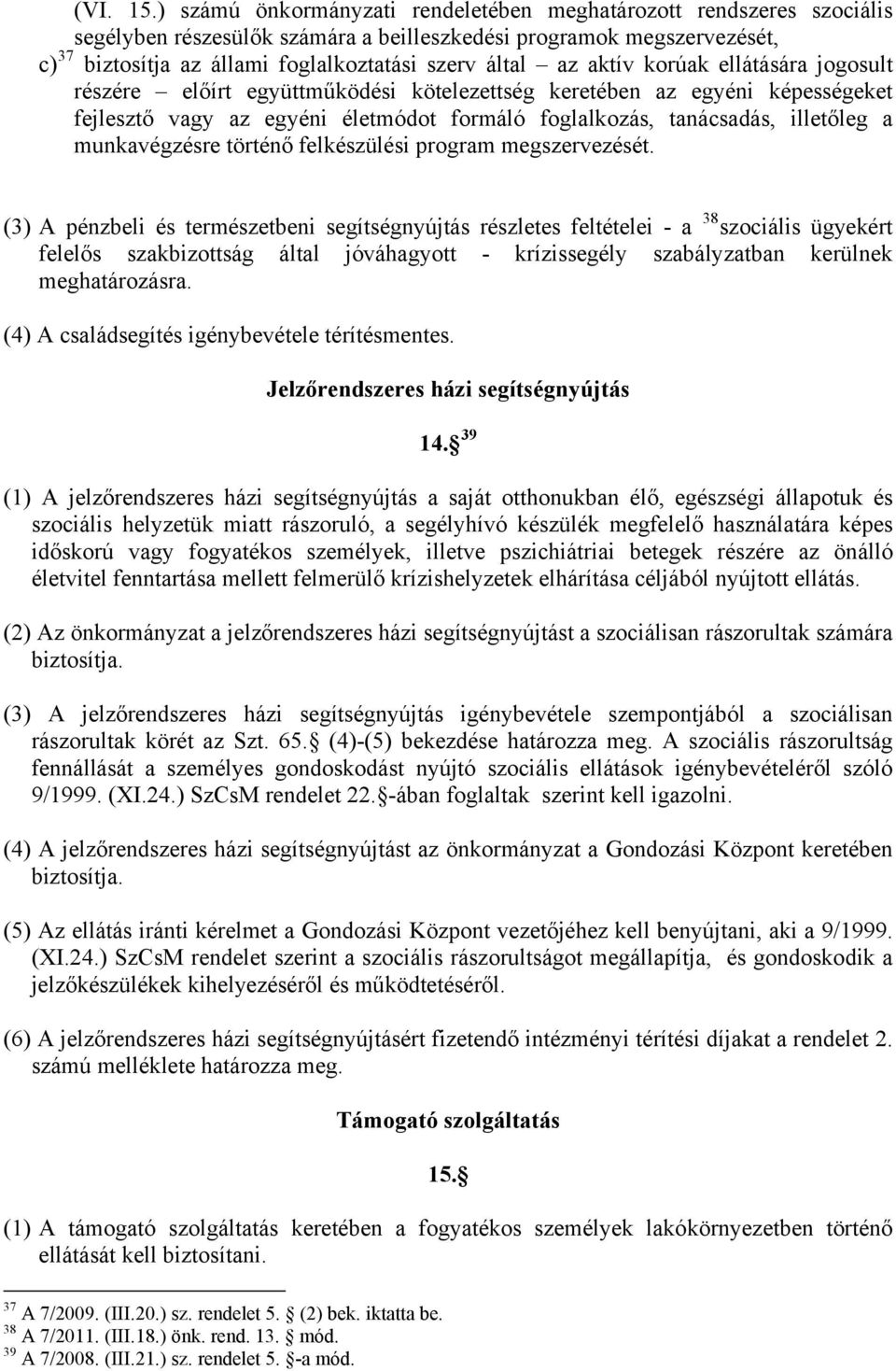 aktív korúak ellátására jogosult részére előírt együttműködési kötelezettség keretében az egyéni képességeket fejlesztő vagy az egyéni életmódot formáló foglalkozás, tanácsadás, illetőleg a